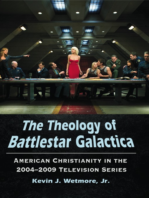 Title details for The Theology of Battlestar Galactica by Kevin J. Wetmore, Jr. - Available